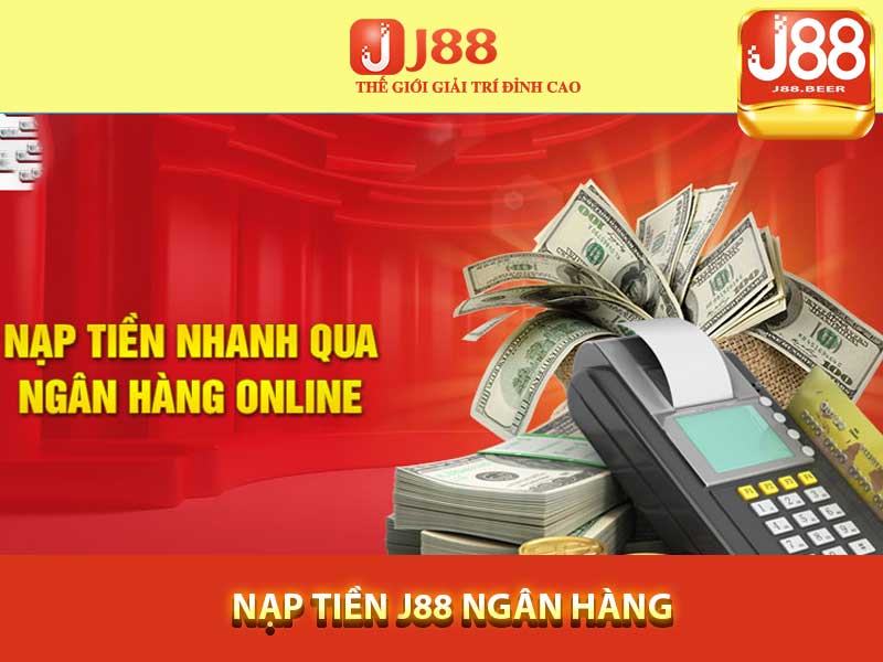 Nạp tiền J88 ngân hàng