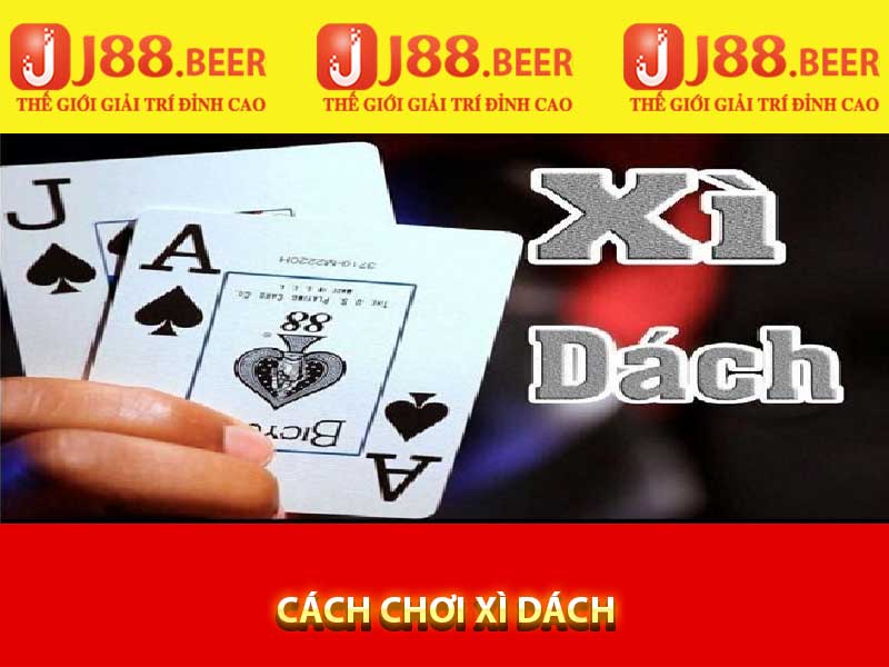 Cách chơi xì dách tại J88