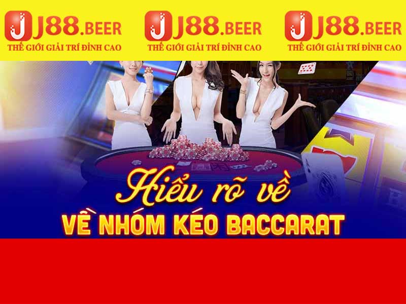 Hiểu rõ về nhóm kéo baccarat tại j88