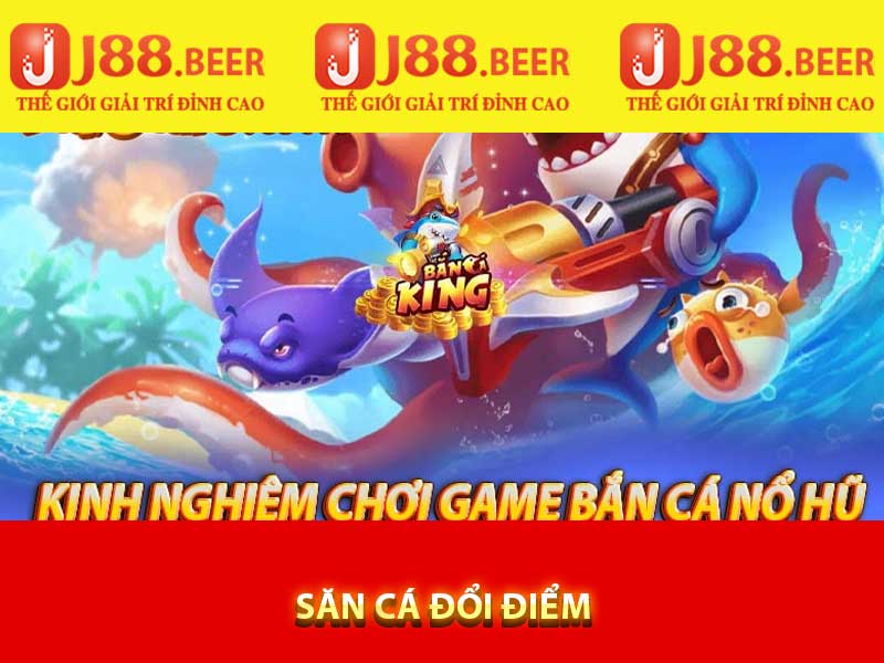 săn cá đổi điểm tại bancah5