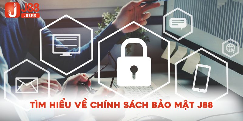 Tìm hiểu về chính sách bảo mật J88